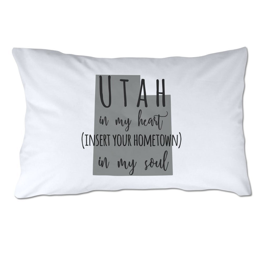 Customized Utah in My Heart [YOUR HOMETOWN] in My Soul Pillowcase