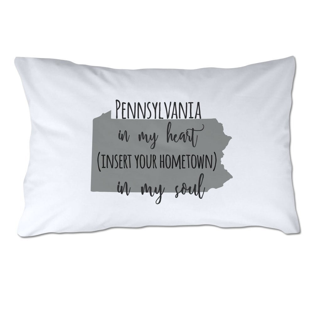Customized Pennsylvania in My Heart [YOUR HOMETOWN] in My Soul Pillowcase