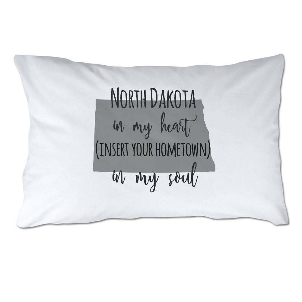 Customized North Dakota in My Heart [YOUR HOMETOWN] in My Soul Pillowcase