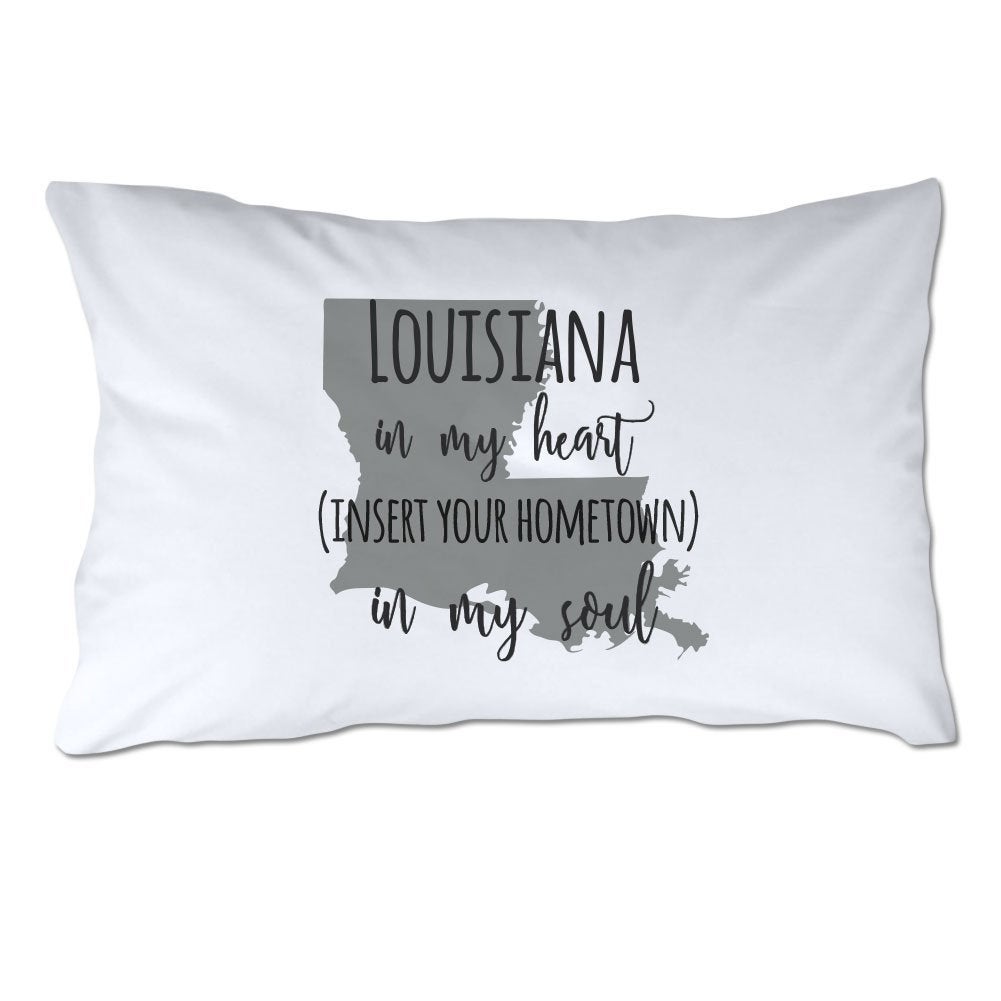 Customized Louisiana in My Heart [YOUR HOMETOWN] in My Soul Pillowcase