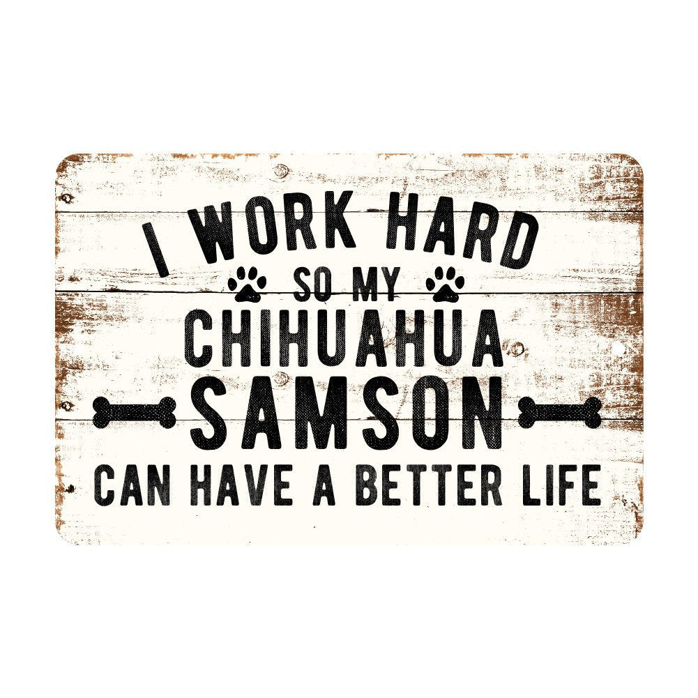 Personalized Rustic I Work Hard So My Chihuahua Can Have a Better Life Metal Sign