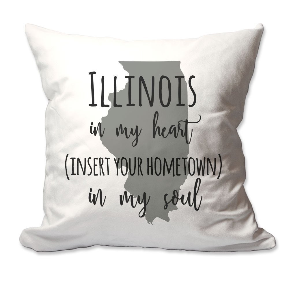 Customized Illinois in My Heart [Your Hometown] in My Soul Throw Pillow  - Cover Only OR Cover with Insert