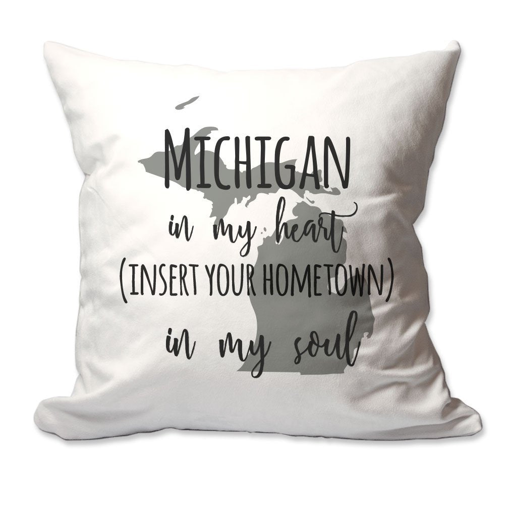 Customized Michigan in My Heart [Your Hometown] in My Soul Throw Pillow  - Cover Only OR Cover with Insert