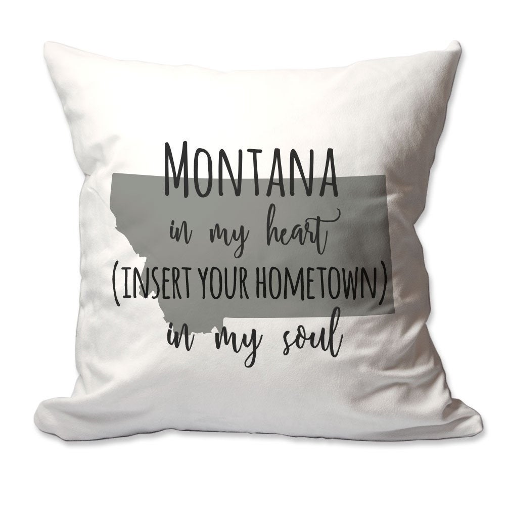 Customized Montana in My Heart [Your Hometown] in My Soul Throw Pillow  - Cover Only OR Cover with Insert