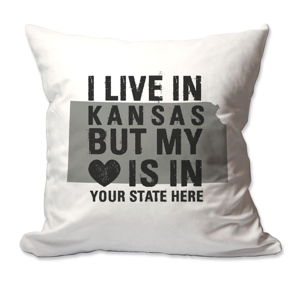 Customized I Live in Kansas but by Heart is in [Enter Your State] Throw Pillow  - Cover Only OR Cover with Insert