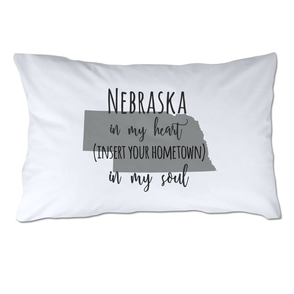 Customized Nebraska in My Heart [YOUR HOMETOWN] in My Soul Pillowcase