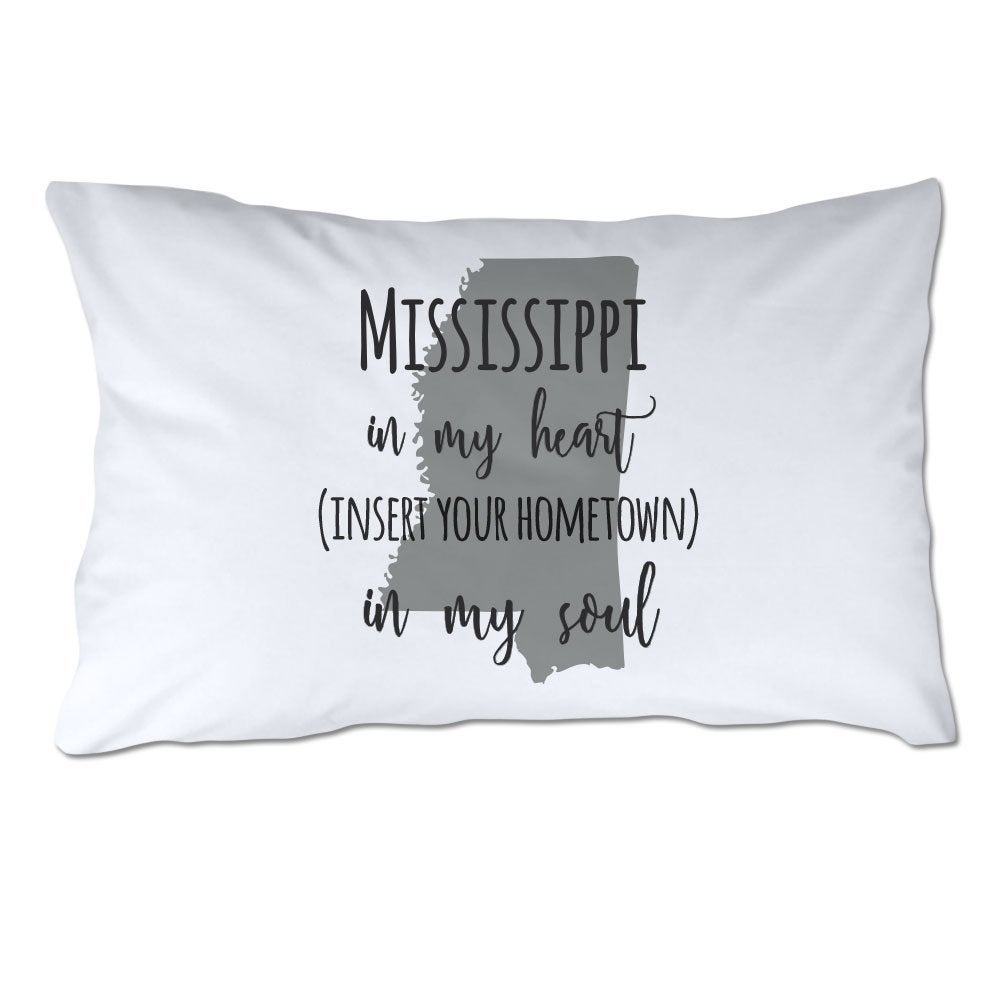 Customized Mississippi in My Heart [YOUR HOMETOWN] in My Soul Pillowcase