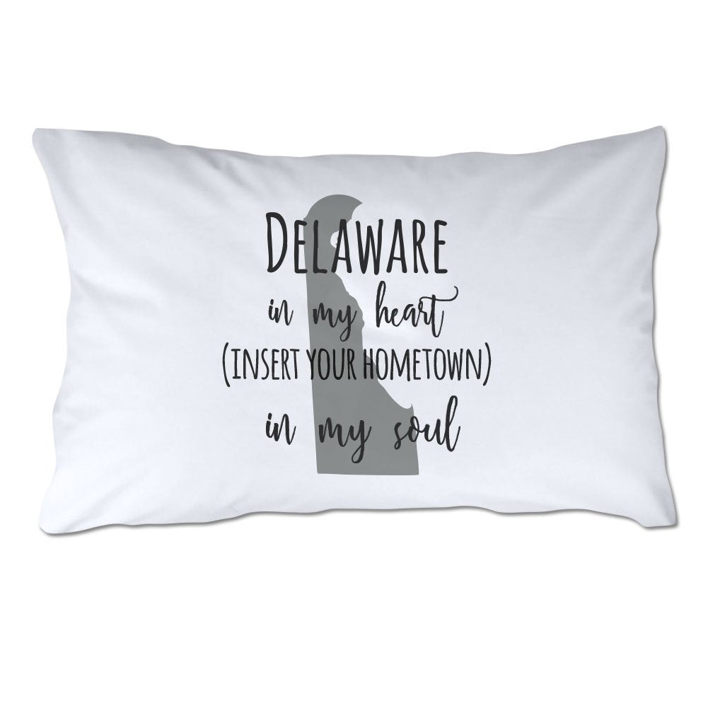 Customized Delaware in My Heart [YOUR HOMETOWN] in My Soul Pillowcase