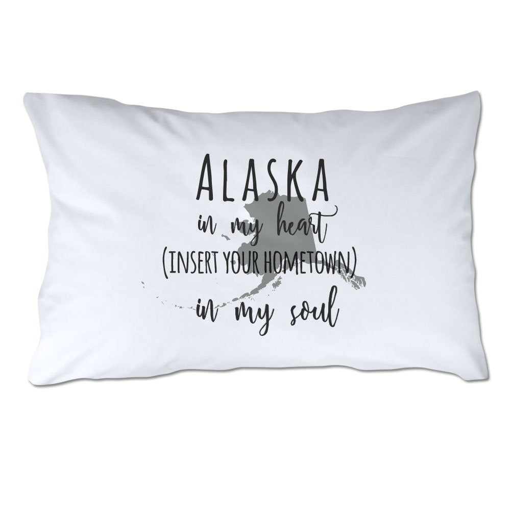Customized Alaska in My Heart [YOUR HOMETOWN] in My Soul Pillowcase