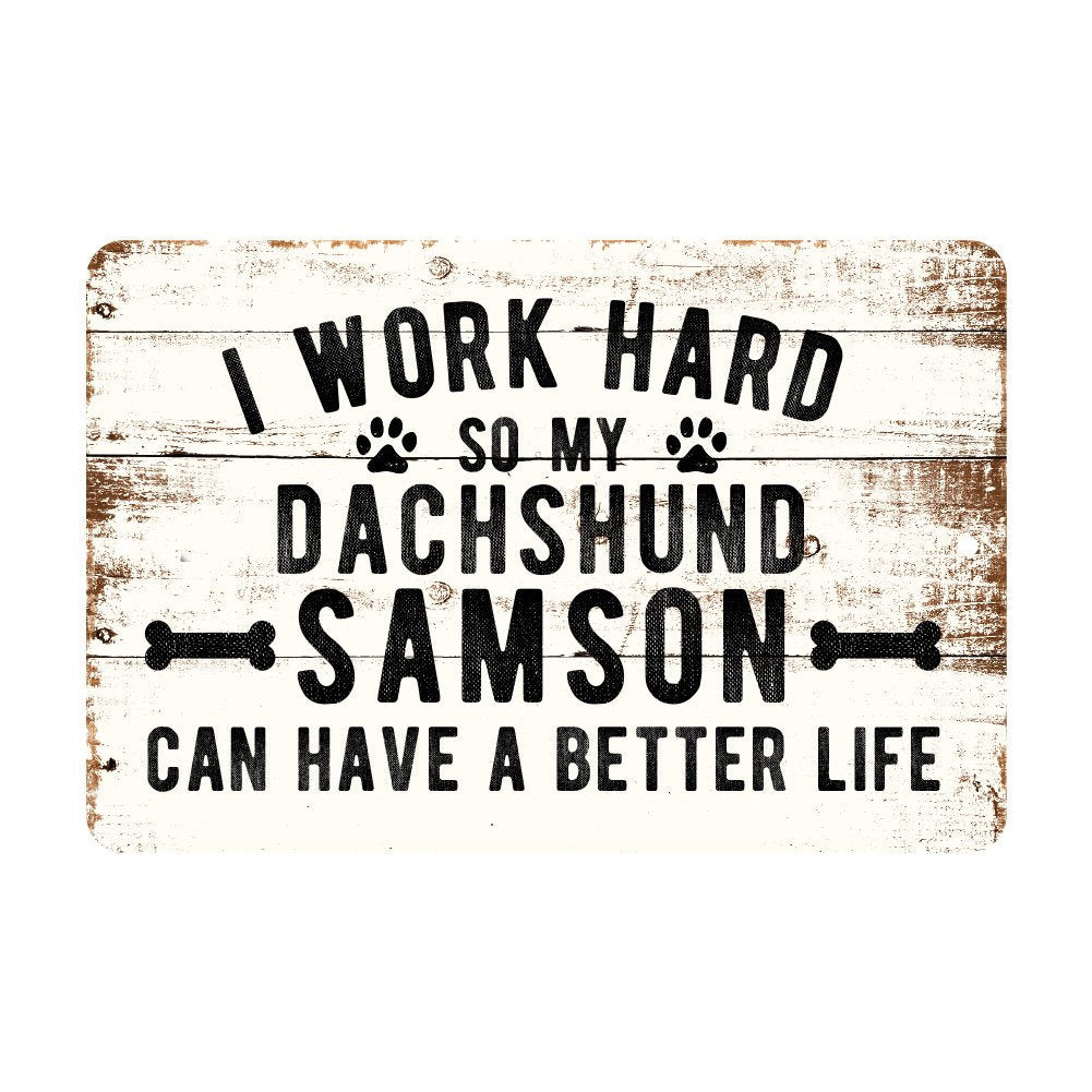 Personalized Rustic I Work Hard So My Dachsund Can Have a Better Life Metal Sign
