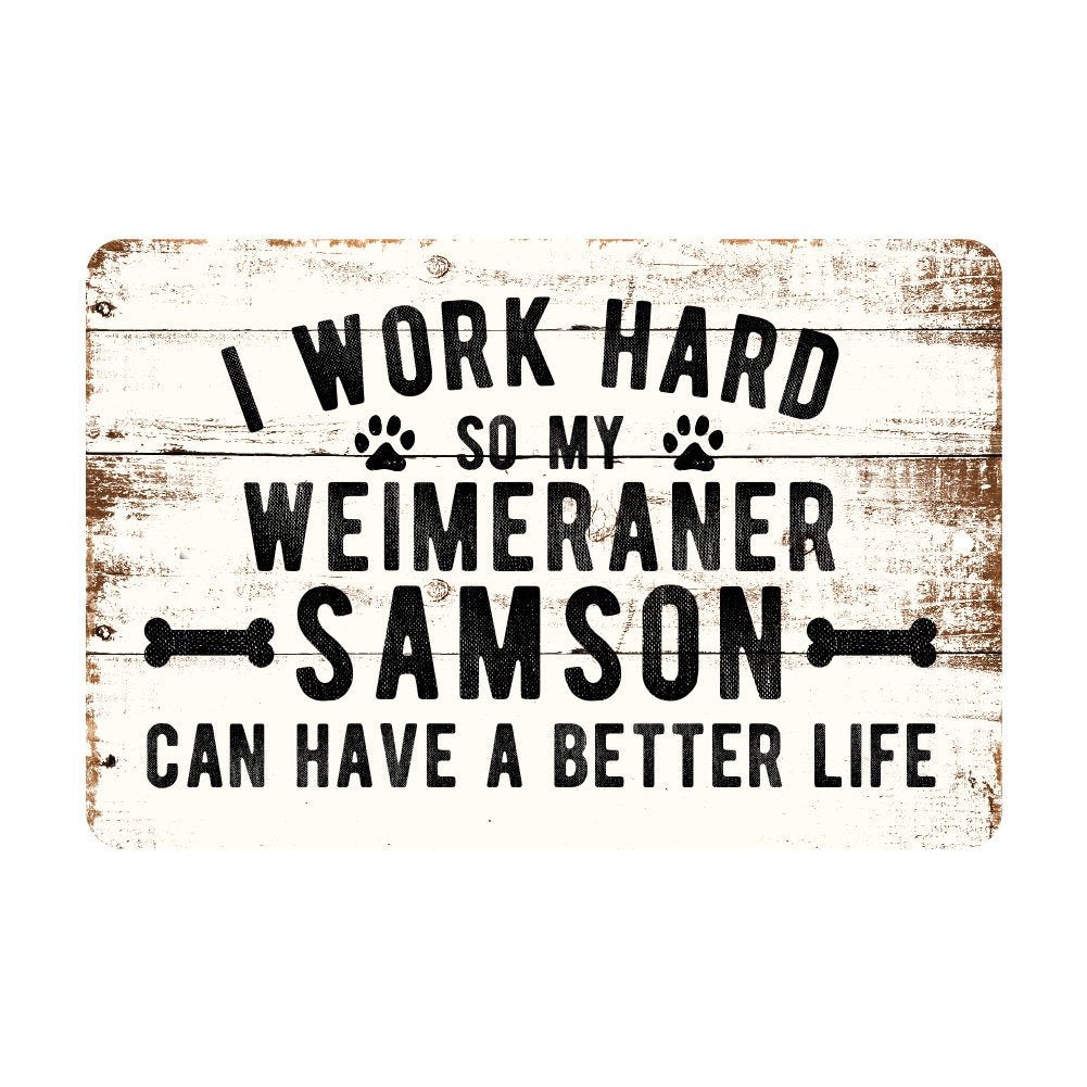 Personalized Rustic I Work Hard So My Weimeraner Can Have a Better Life Metal Sign