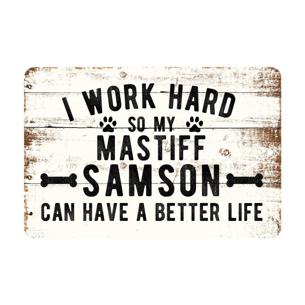 Personalized Rustic I Work Hard So My Mastiff Can Have a Better Life Metal Sign