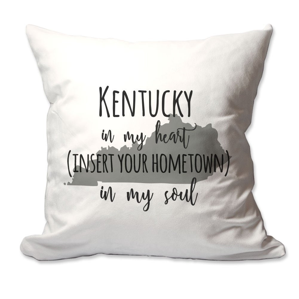 Customized Kentucky in My Heart [Your Hometown] in My Soul Throw Pillow  - Cover Only OR Cover with Insert