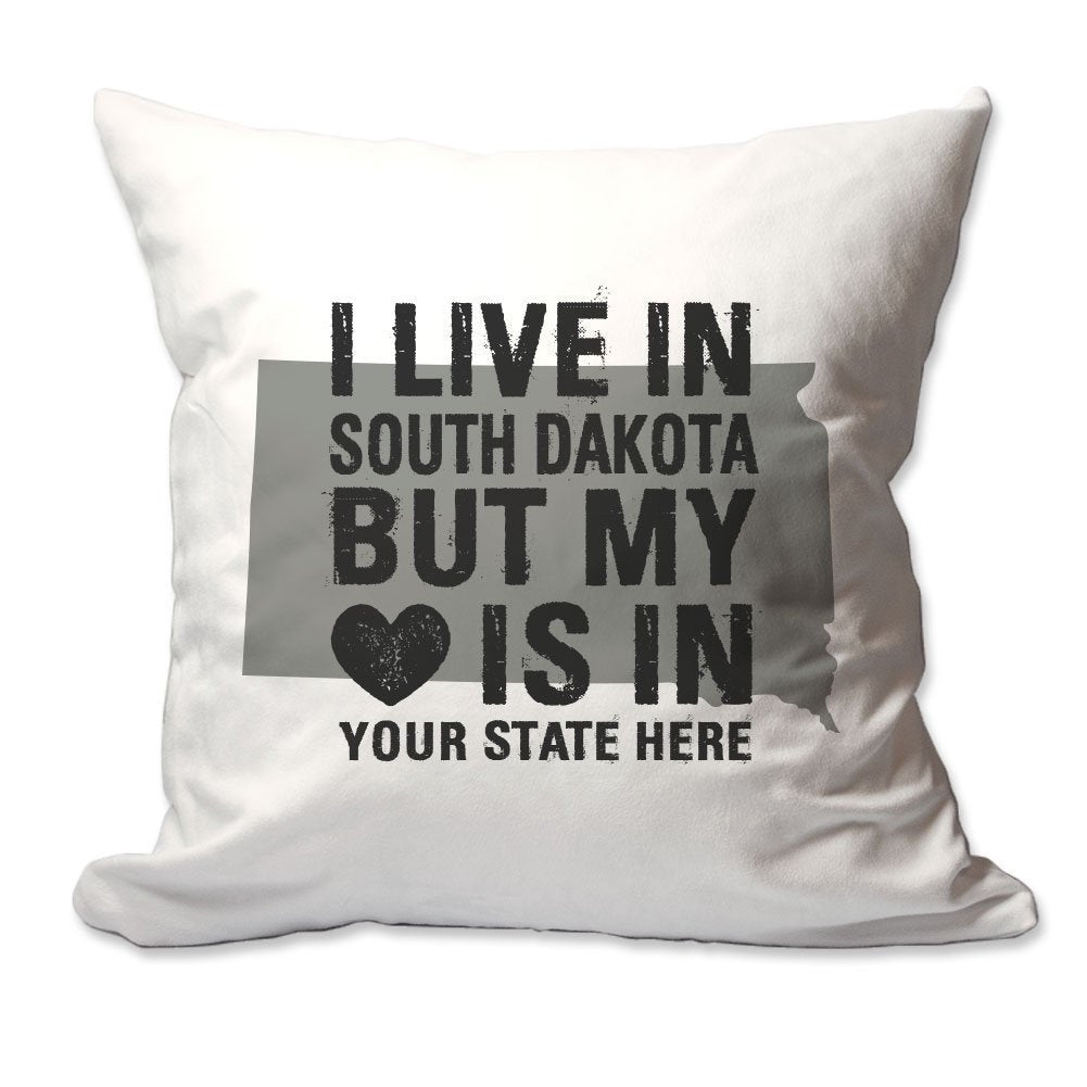 Customized I Live in South Dakota but by Heart is in [Enter Your State] Throw Pillow  - Cover Only OR Cover with Insert