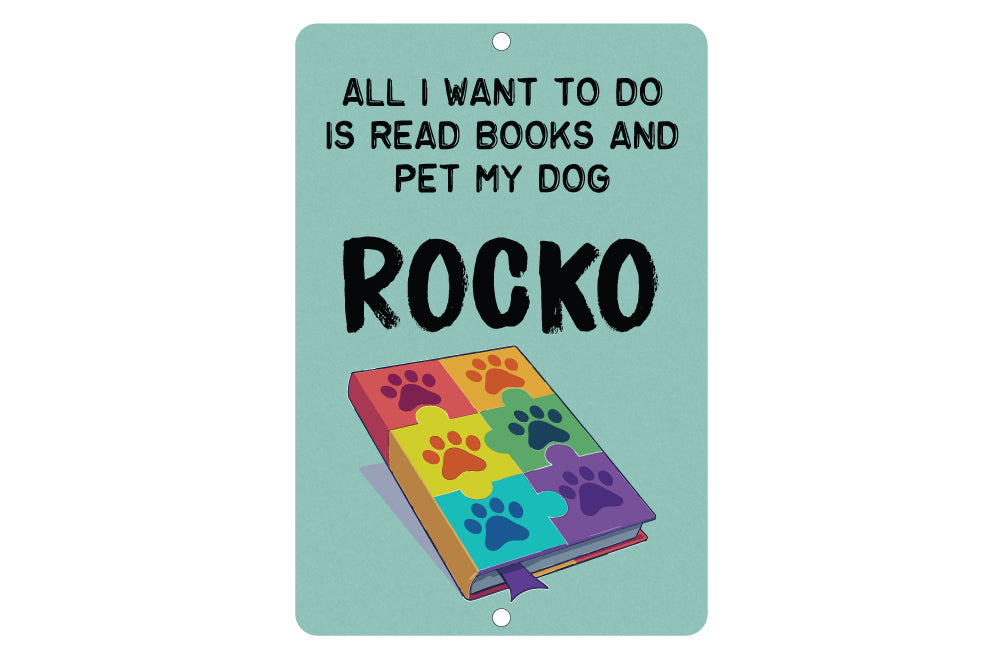 Personalized All I Want to Do is Read Books and Pet My Dog Metal Sign