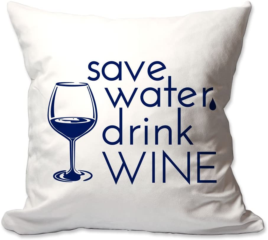 Save Water Drink Wine Throw Pillow  - Cover Only OR Cover with Insert