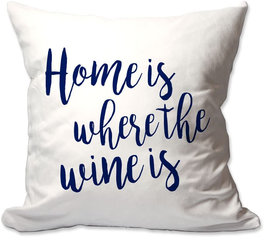 Home is Where The Wine is Throw Pillow  - Cover Only OR Cover with Insert