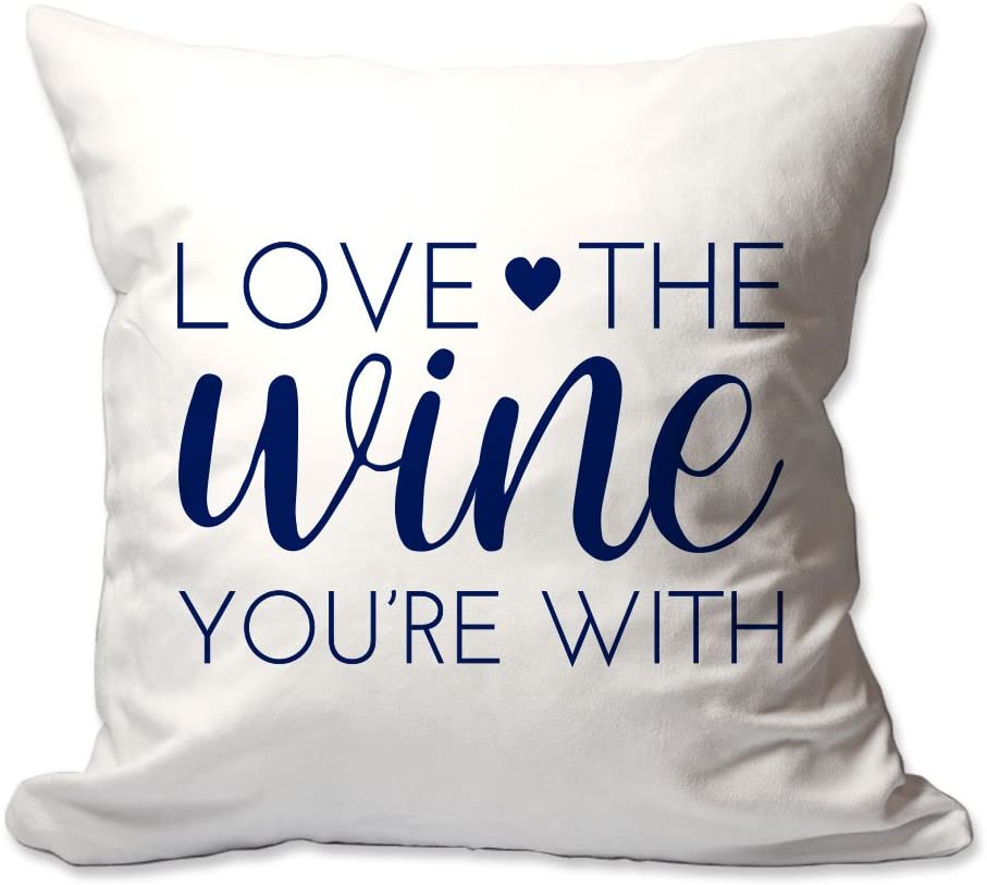 Love The Wine You're with Throw Pillow  - Cover Only OR Cover with Insert
