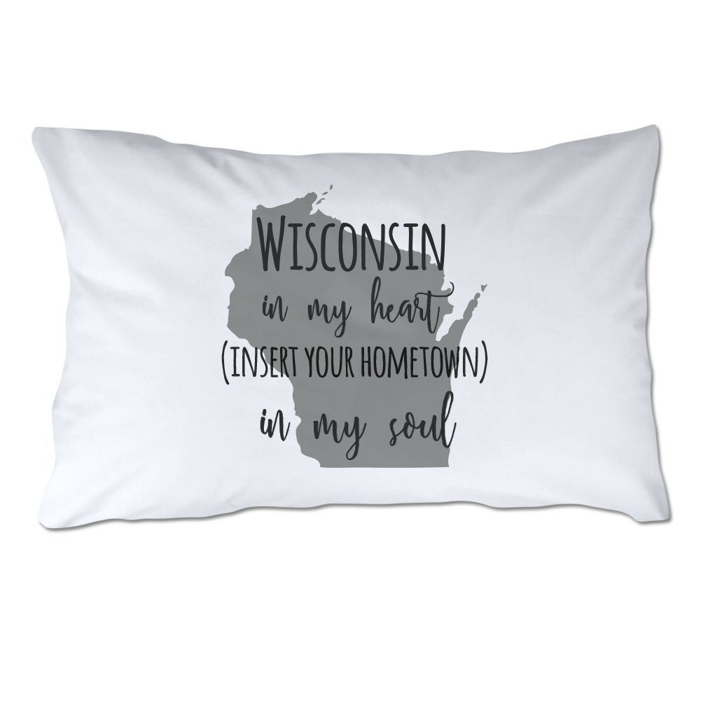 Customized Wisconsin in My Heart [YOUR HOMETOWN] in My Soul Pillowcase
