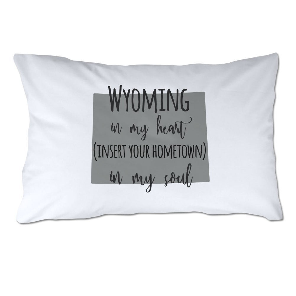 Customized Wyoming in My Heart [YOUR HOMETOWN] in My Soul Pillowcase