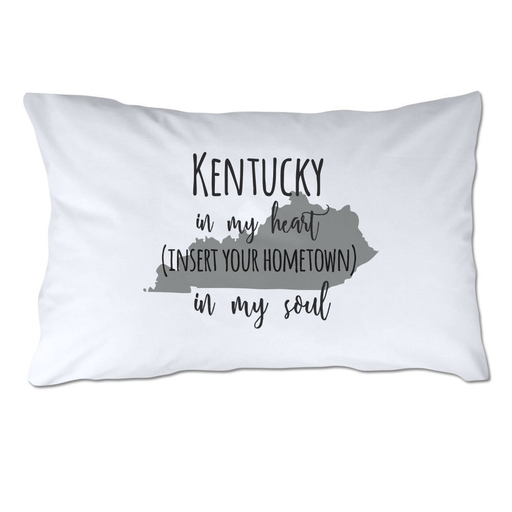 Customized Kentucky in My Heart [YOUR HOMETOWN] in My Soul Pillowcase