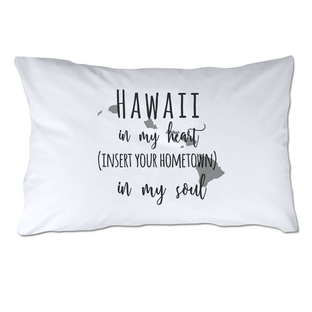 Customized Hawaii in My Heart [YOUR HOMETOWN] in My Soul Pillowcase