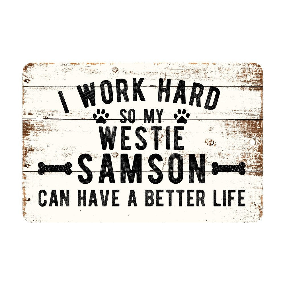 Personalized Rustic I Work Hard So My Westie Can Have a Better Life Metal Sign
