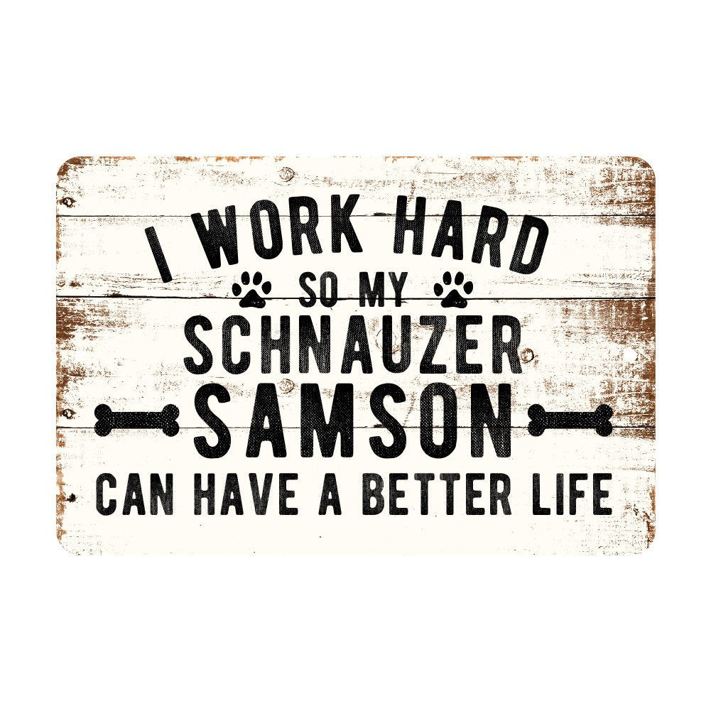 Personalized Rustic I Work Hard So My Schnauzer Can Have a Better Life Metal Sign