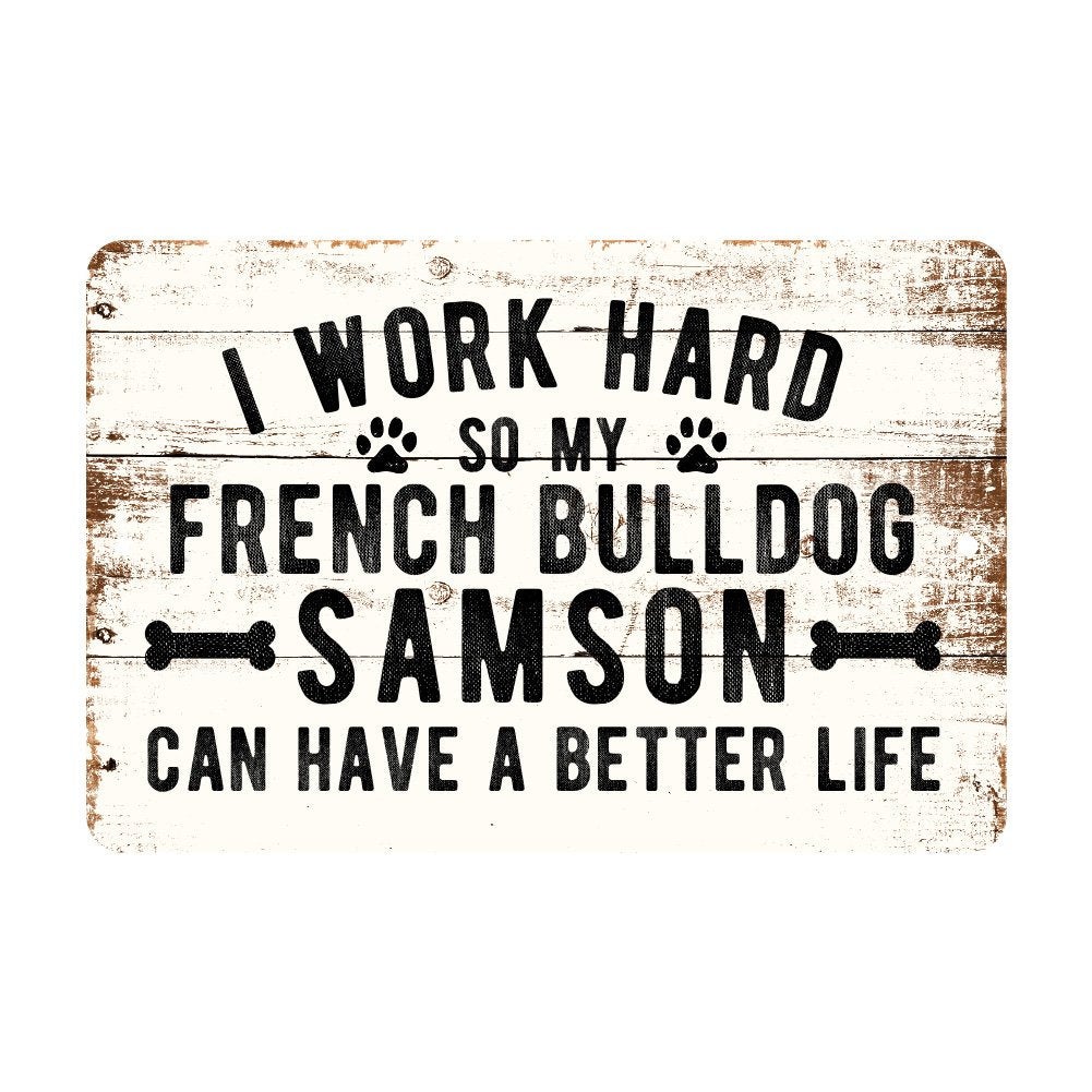 Personalized Rustic I Work Hard So My French Bulldog Can Have a Better Life Metal Sign