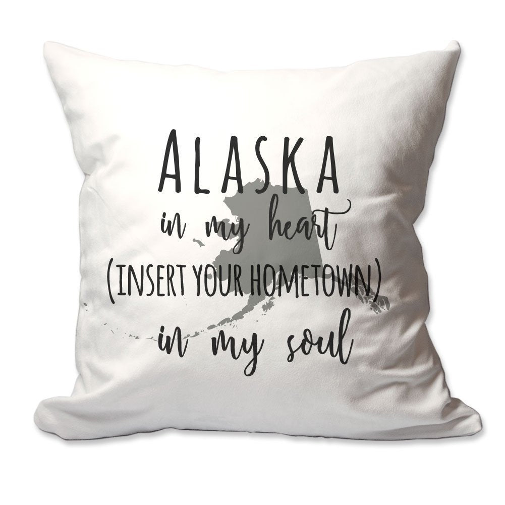 Customized Alaska in My Heart [Your Hometown] in My Soul Throw Pillow  - Cover Only OR Cover with Insert