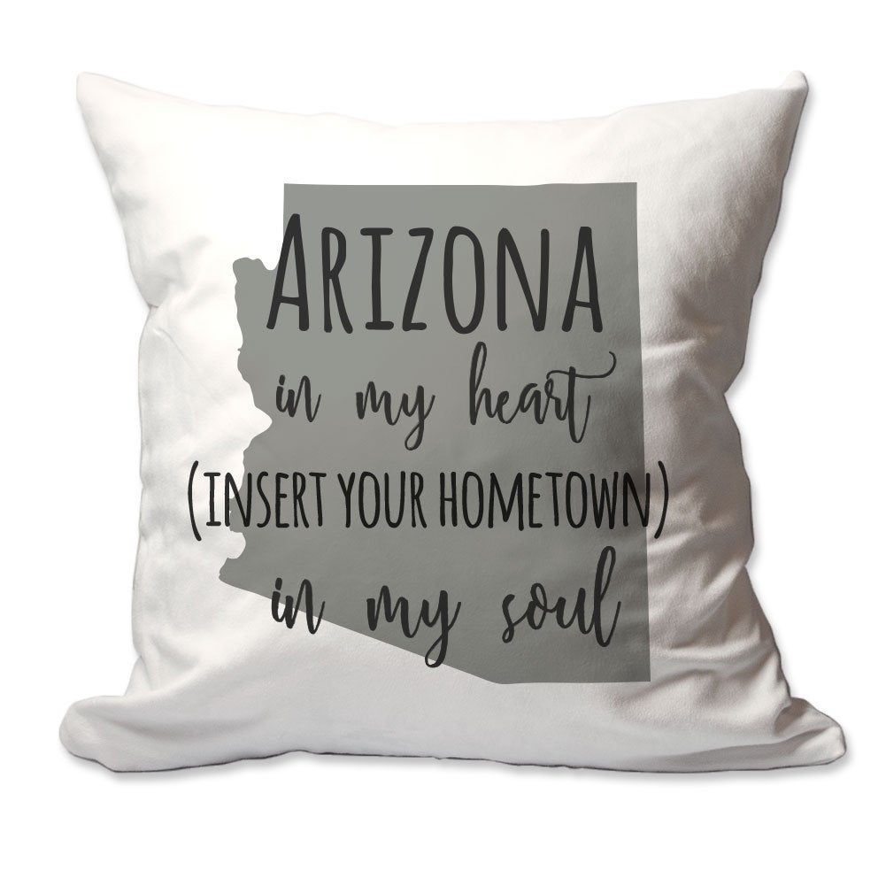 Customized Arizona in My Heart [Your Hometown] in My Soul Throw Pillow  - Cover Only OR Cover with Insert