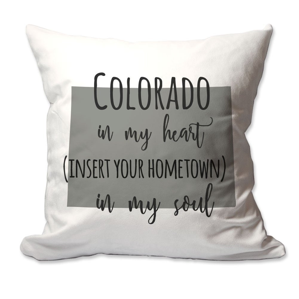 Customized Colorado in My Heart [Your Hometown] in My Soul Throw Pillow  - Cover Only OR Cover with Insert
