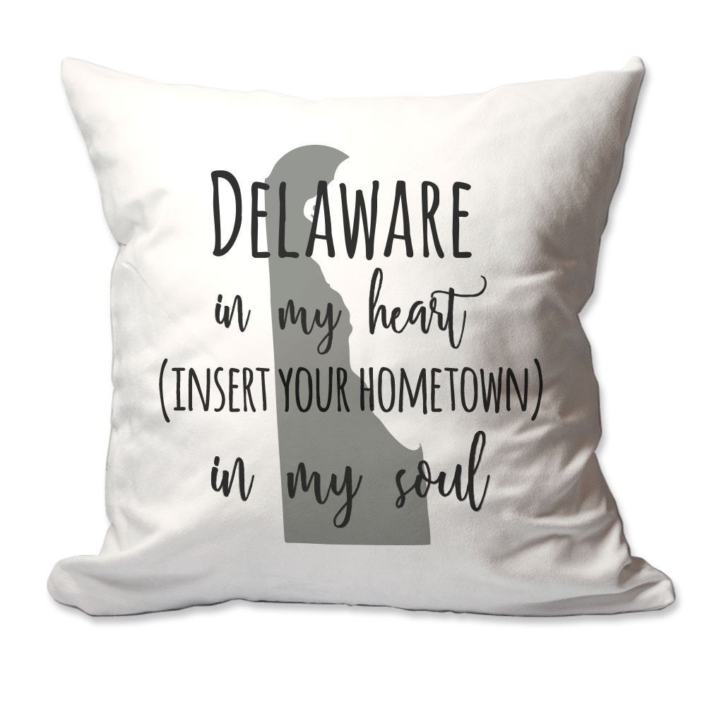 Customized Delaware in My Heart [Your Hometown] in My Soul Throw Pillow  - Cover Only OR Cover with Insert