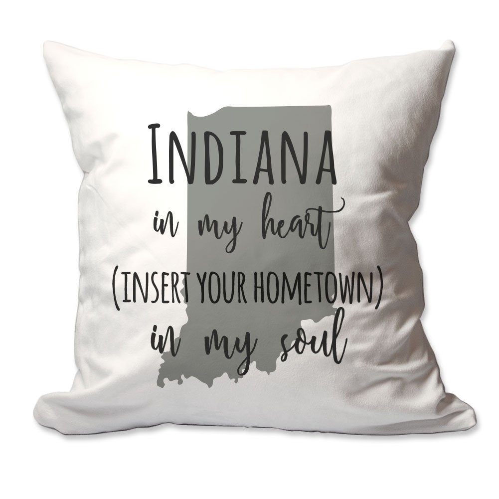 Customized Indiana in My Heart [Your Hometown] in My Soul Throw Pillow  - Cover Only OR Cover with Insert