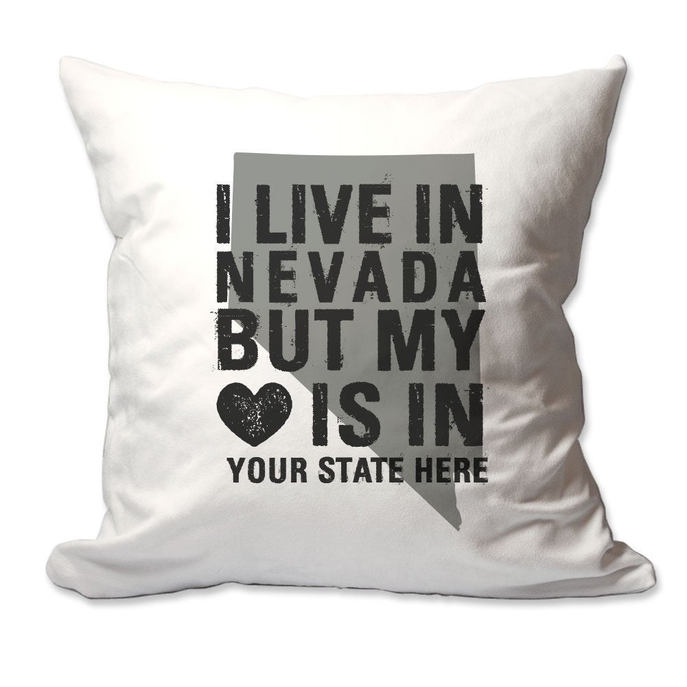 Customized I Live in Nevada but by Heart is in [Enter Your State] Throw Pillow  - Cover Only OR Cover with Insert