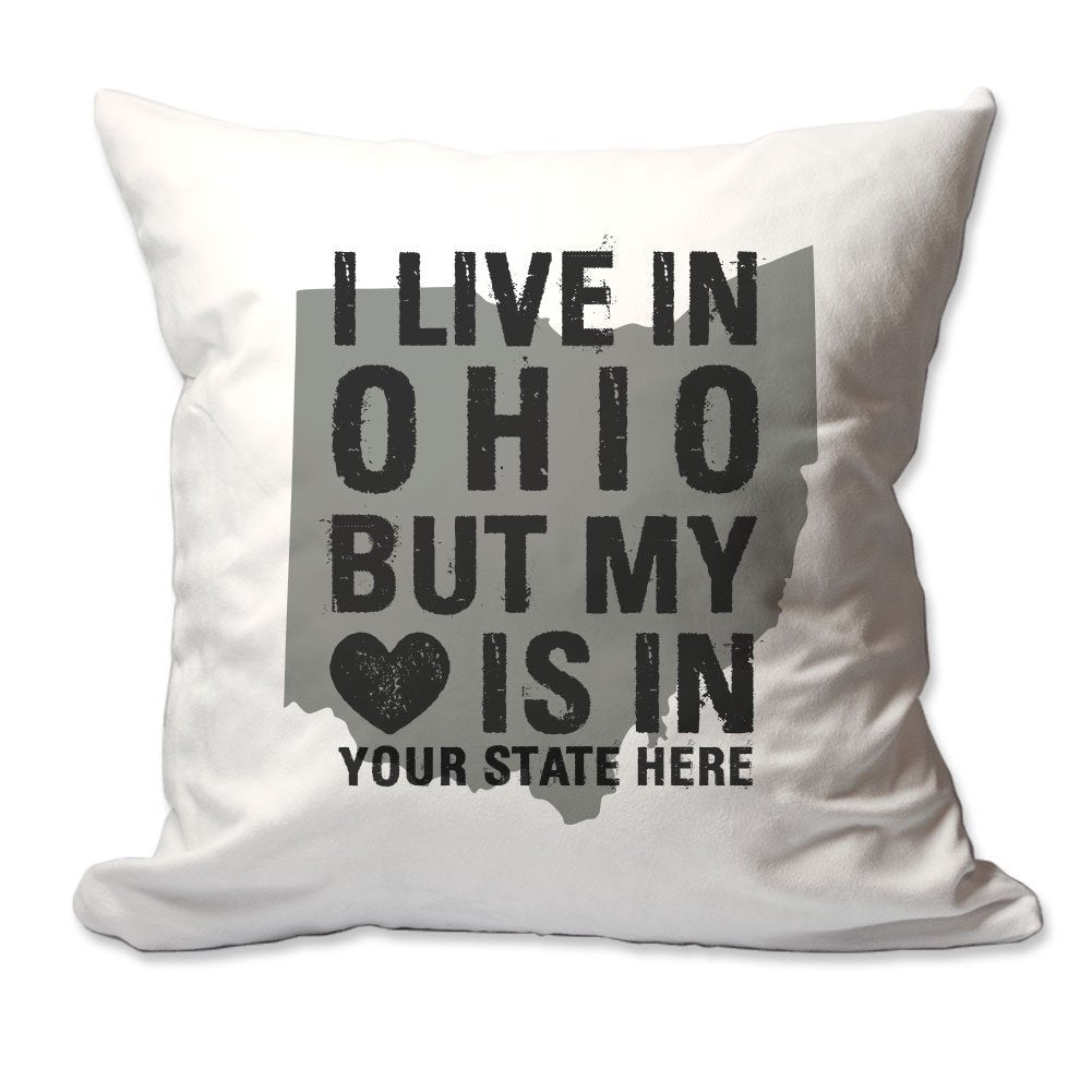 Customized I Live in Ohio but by Heart is in [Enter Your State] Throw Pillow  - Cover Only OR Cover with Insert