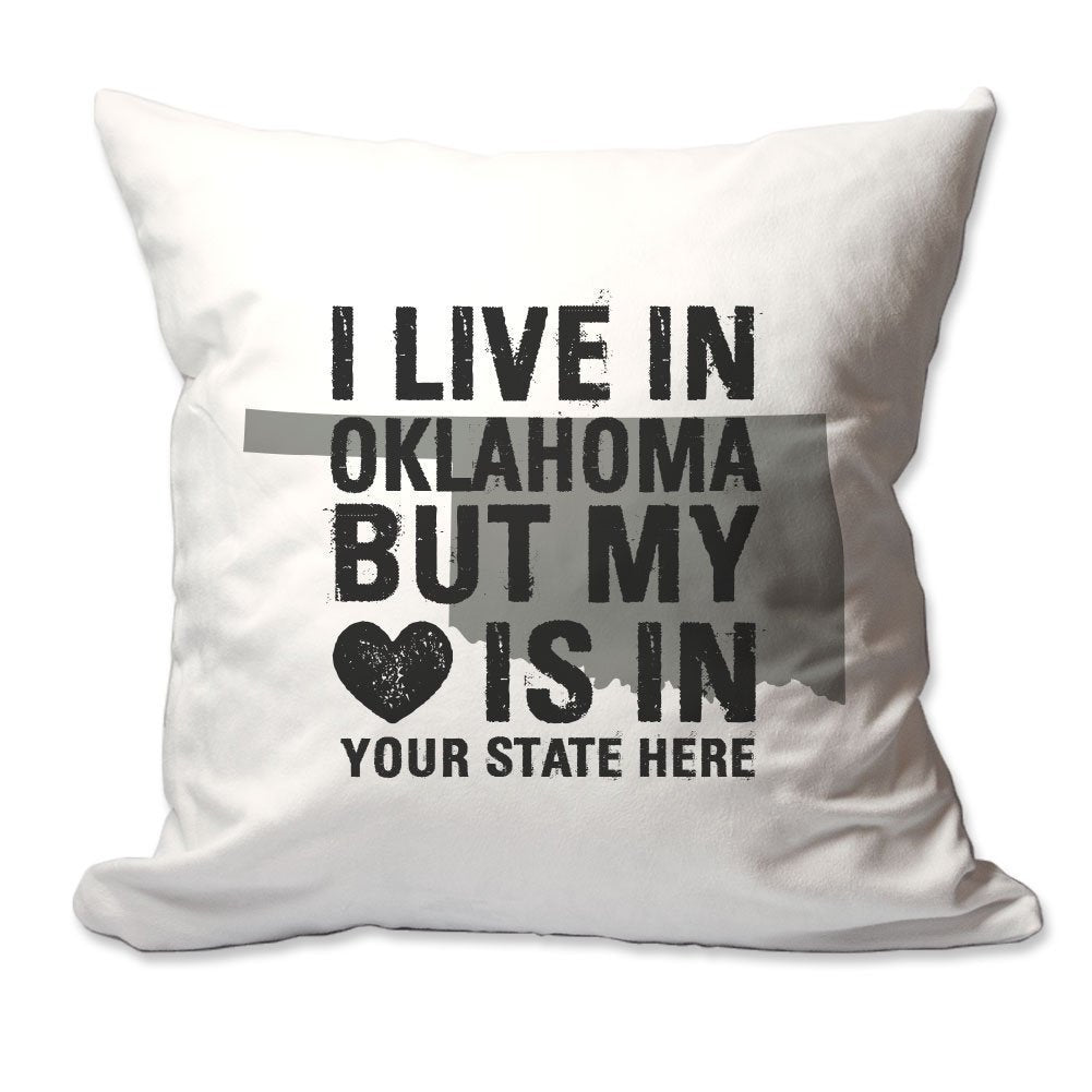 Customized I Live in Oklahoma but by Heart is in [Enter Your State] Throw Pillow  - Cover Only OR Cover with Insert