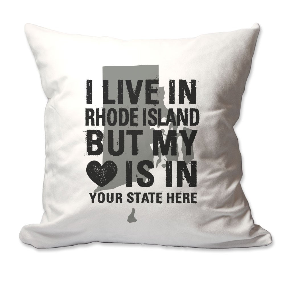 Customized I Live in Rhode Island but by Heart is in [Enter Your State] Throw Pillow  - Cover Only OR Cover with Insert