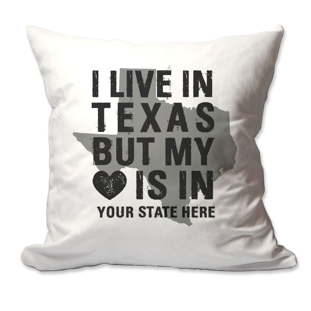 Customized I Live in Texas but by Heart is in [Enter Your State] Throw Pillow  - Cover Only OR Cover with Insert