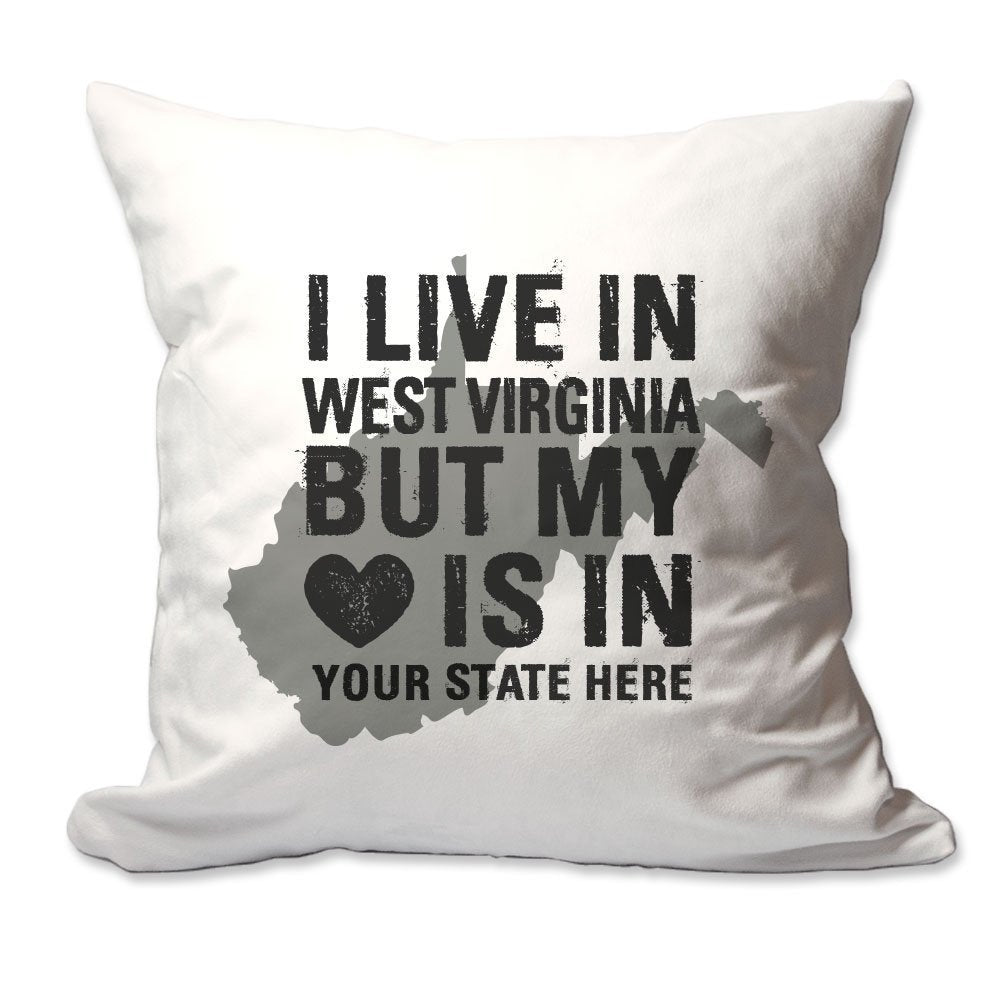 Customized I Live in West Virginia but by Heart is in [Enter Your State] Throw Pillow  - Cover Only OR Cover with Insert