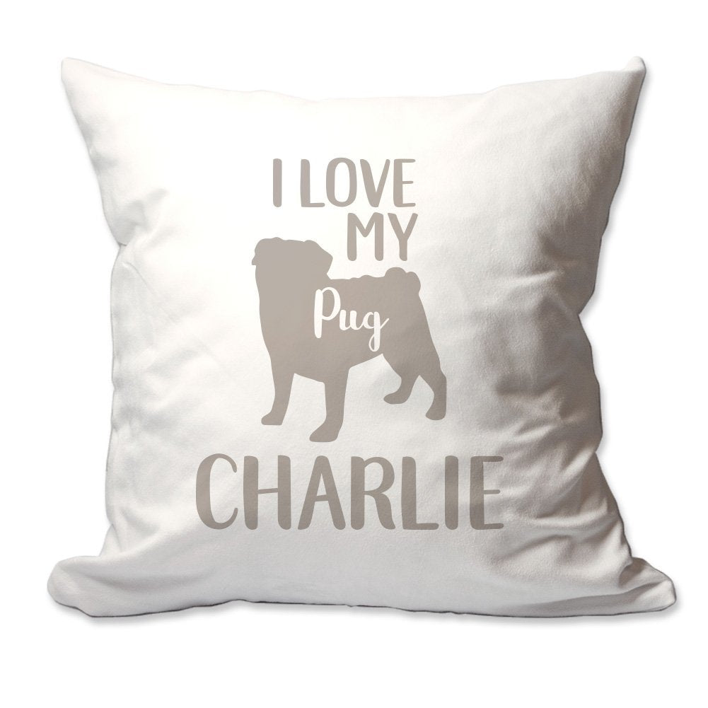 Personalized I Love My Pug Throw Pillow  - Cover Only OR Cover with Insert