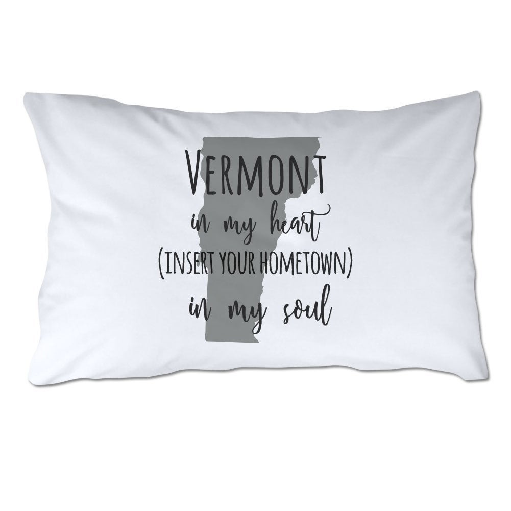 Customized Vermont in My Heart [YOUR HOMETOWN] in My Soul Pillowcase