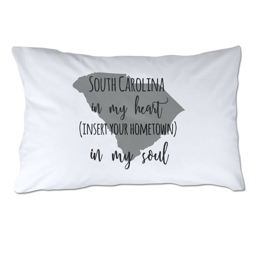 Customized South Carolina in My Heart [YOUR HOMETOWN] in My Soul Pillowcase