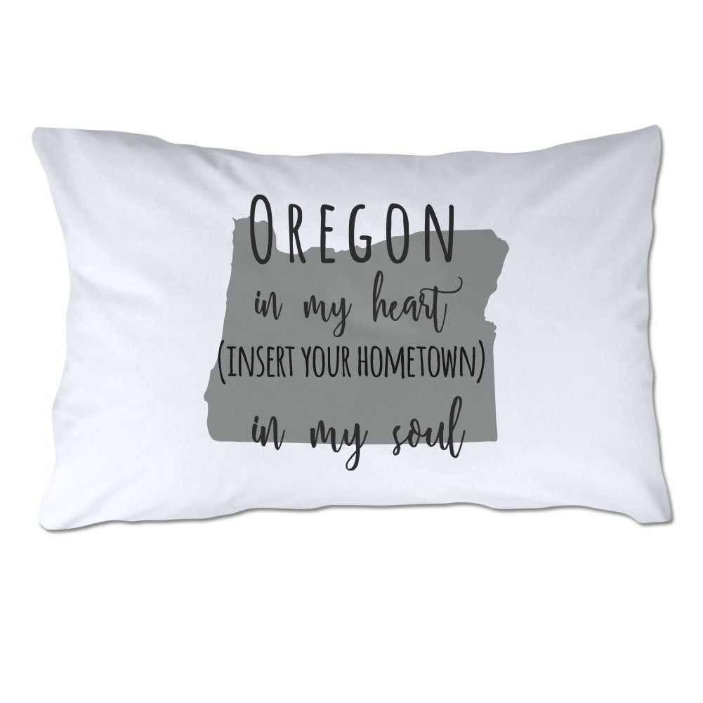 Customized Oregon in My Heart [YOUR HOMETOWN] in My Soul Pillowcase