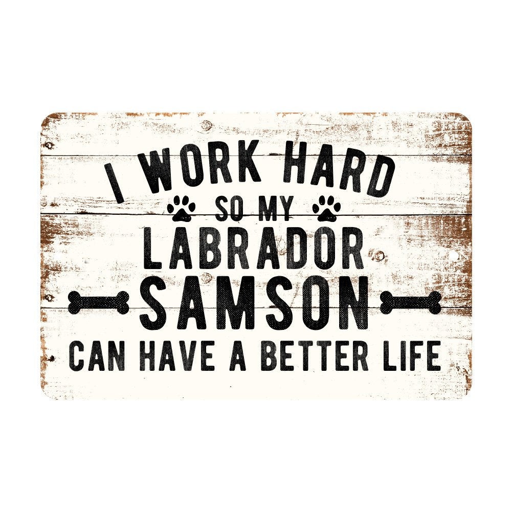 Personalized Rustic I Work Hard So My Labrador Retriever Can Have a Better Life Metal Sign