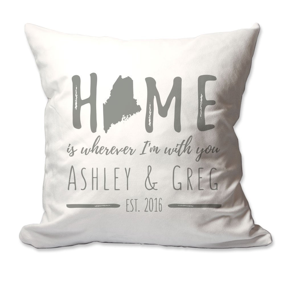 Personalized Maine Home is Wherever I'm with You Throw Pillow  - Cover Only OR Cover with Insert