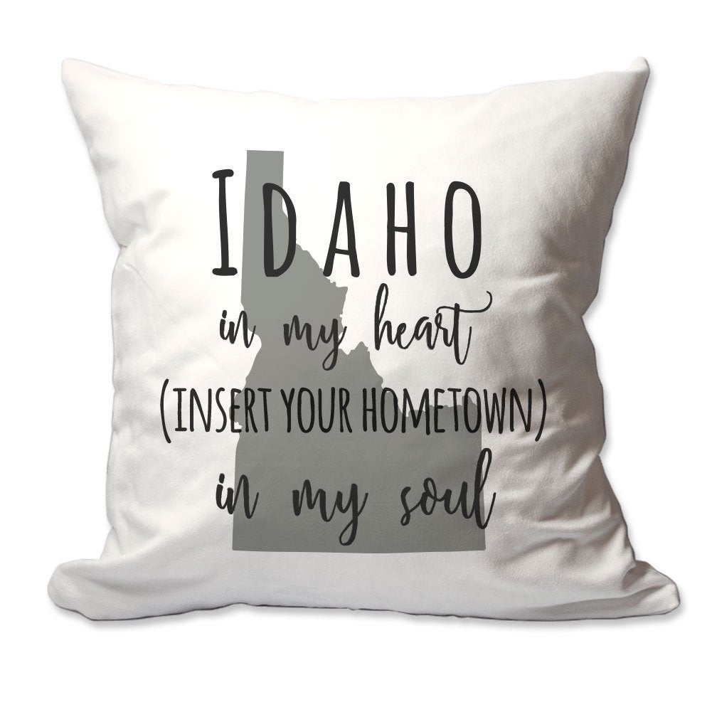 Customized Idaho in My Heart [Your Hometown] in My Soul Throw Pillow  - Cover Only OR Cover with Insert