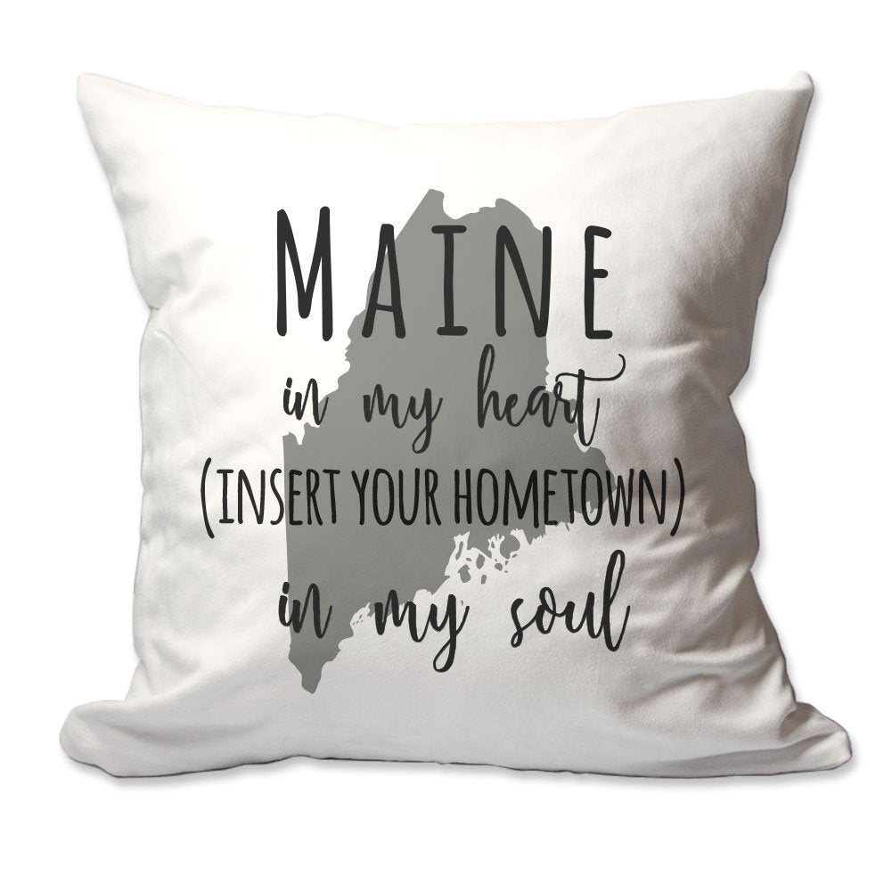 Customized Maine in My Heart [Your Hometown] in My Soul Throw Pillow  - Cover Only OR Cover with Insert