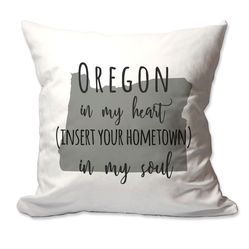 Customized Oregon in My Heart [Your Hometown] in My Soul Throw Pillow  - Cover Only OR Cover with Insert