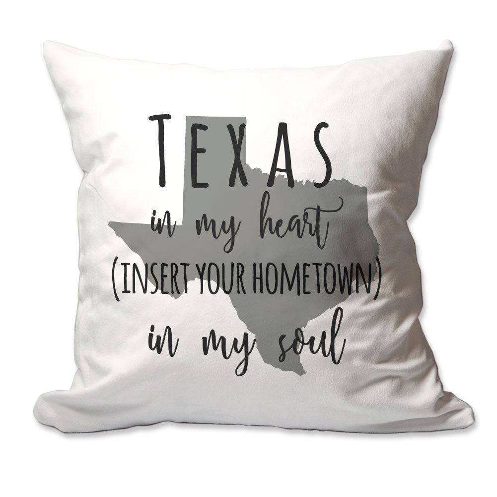 Customized Texas in My Heart [Your Hometown] in My Soul Throw Pillow  - Cover Only OR Cover with Insert
